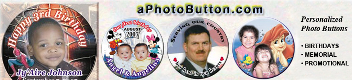 PHOTO BUTTONS: 3 inch round, 2.25 inch round, pinback, magnetic, mirror back, keychain 